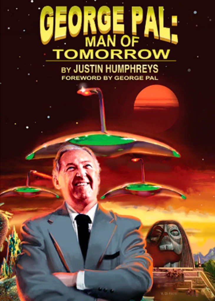 Cover of the book 'George Pal: Man of Tomorrow' featuring a smiling man in a suit with a futuristic landscape, including spaceships and a sunset in the background.